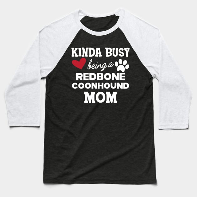 Redbone Coonhound - Kinda busy being a redbone coonhound mom Baseball T-Shirt by KC Happy Shop